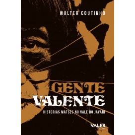 GENTE VALENTE - HISTÓRIAS MATSÉS NO VALE DO JAVARI
